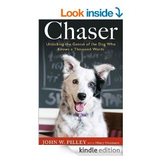 Chaser: Unlocking the Genius of the Dog Who Knows a Thousand Words eBook: John W. Pilley, Hilary Hinzmann: Kindle Store