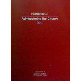Administering the Church Handbook 2 The Church of Jesus Christ of Latter Day Saints Books