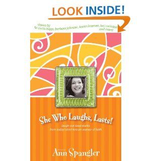She Who Laughs, Lasts!: Laugh Out Loud Stories from Today's Best Known Women of Faith   Kindle edition by Ann Spangler. Religion & Spirituality Kindle eBooks @ .