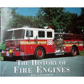 The history of fire engines: John A Calderone: 9780760701010: Books