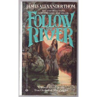 Follow the River: JAMES ALEXANDER Thom: 9780345338549: Books