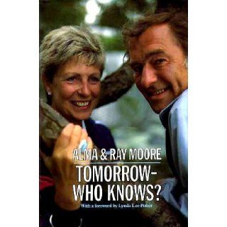 Tomorrow   Who Knows? (Biography & Memoirs): Alma Moore, Ray Moore: 9780094693708: Books