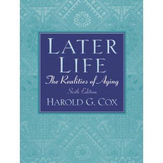 Later Life The Realities of Aging (6th Edition) (9780131951587) Harold G. Cox Books