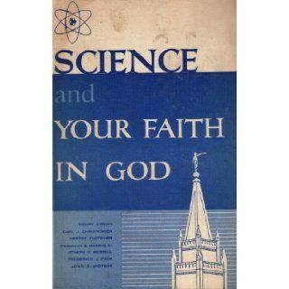 Science and Your Faith in God: A Selected Compilation of Writings and Talks By Prominent Latter day Saints Scientists on the Subjects of Science and Religion: Paul R. (compiler) Et Al Green: 9780588410118: Books