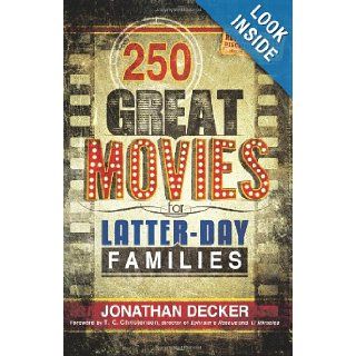 250 Great Movies for Latter day Families Jonathan Decker 9781462112180 Books