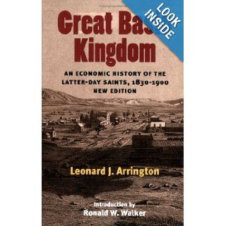 Great Basin Kingdom: An Economic History of the Latter day Saints, 1830 1900, New Edition: Leonard J. Arrington, Ronald W. Walker: 9780252072833: Books