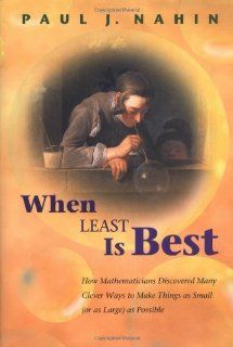 When Least Is Best: How Mathematicians Discovered Many Clever Ways to Make Things as Small (or as Large) as Possible: Paul J. Nahin: 9780691070780: Books