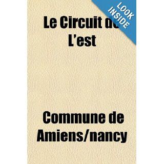 Le Circuit de L'est (French Edition): Commune de Amiens/nancy: 9781153636759: Books