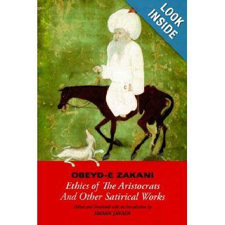 Obeyd e Zakani: Ethics of The Aristocrats and Other Satirical Works: Nezam al Din Obeyd e Zakani: 9781933823225: Books
