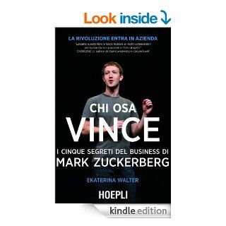 Chi osa vince: I 5 segreti di Mark Zuckerberg (Marketing e Management) (Italian Edition) eBook: Ekaterina Walker: Kindle Store