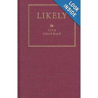 Likely: Poems (Wick Poetry First Book Series): Lisa Coffman: 9780873385541: Books