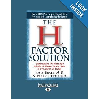 The H* Factor Solution: *(Homocysteine, the Best Single Indicator of Whether You are Likely to Live Long or Die Young): James Braly: 9781458748201: Books