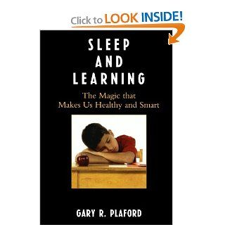 Sleep and Learning: The Magic that Makes Us Healthy and Smart (9781607090922): Gary R. Plaford: Books