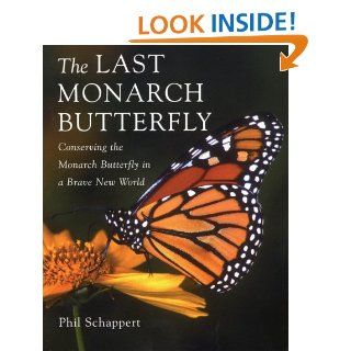 The Last Monarch Butterfly: Conserving the Monarch Butterfly in a Brave New World: Phil Schappert: 9781552979693: Books
