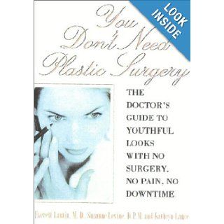 You Don't Need Plastic Surgery: The Doctor's Guide to Youthful Looks with No Surgery, No Pain, No Downtime: Everett Lautin, Suzanne Levine, Kathryn Lance: 9781590770009: Books