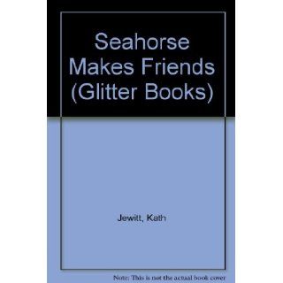 Seahorse Makes Friends (Glitter Books): Kath Jewitt, Sophie Groves: 9781405495684:  Kids' Books
