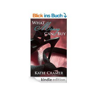 What Money Can Buy (Billionaire Domination and Submission BDSM Erotic Romance) (English Edition) eBook: Katie Cramer: Kindle Shop