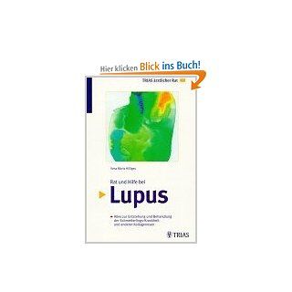 Rat und Hilfe bei Lupus: Alles zur Entstehung und Behandlung der Schmetterlings Krankheit und anderer Kollagenosen: Ilona Maria Hilliges: Bücher