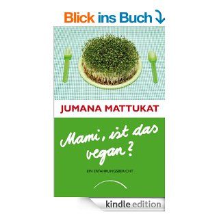 Mami, ist das vegan?: Ein Erfahrungsbericht eBook: Jumana Mattukat: Kindle Shop