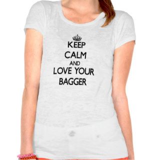 Keep Calm and Love your Bagger T Shirts
