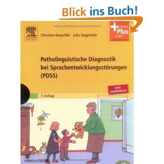 Patholinguistische Diagnostik bei Sprachentwicklungsstrungen PDSS : mit Zugang zum Elsevier Portal: Christina Kauschke, Julia Siegmller: Bücher