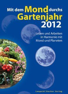 Mit dem Mond durchs Gartenjahr 2012: Leben und Arbeiten in Harmonie mit Mond und Planeten: Michael Gros: Bücher