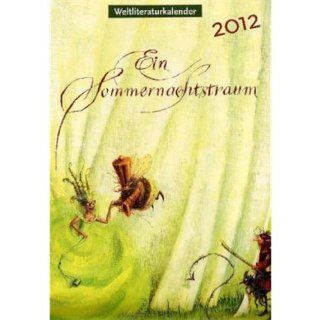 Weltliteraturkalender 2012: Mit Illustrationen und Text Szenen aus Ein Sommernachtstraum: Almud Kunert: Bücher