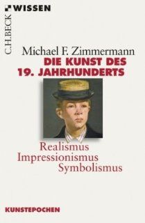 Die Kunst des 19. Jahrhunderts: Realismus, Impressionismus, Symbolismus: Michael F. Zimmermann: Bücher