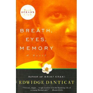 Breath, Eyes, Memory (Oprah's Book Club): Edwidge Danticat: 9780375705045: Books