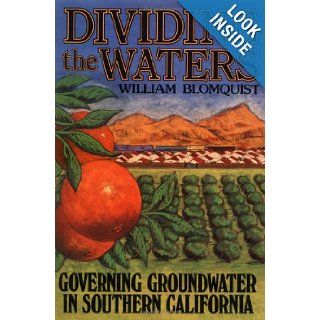 Dividing the Waters: Governing Groundwater in Southern California: William A. Blomquist, Elinor Ostrom: 9781558152007: Books