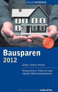 Bausparen 2012: Zahlen, Daten, Fakten: Zahlen, Daten, Fakten. Bausparen, Finanzierungsmodelle, Wohnungsbauprmie: Bücher