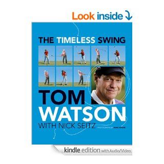 The Timeless Swing (with embedded videos) eBook: Tom Watson, Nick Seitz: Kindle Store