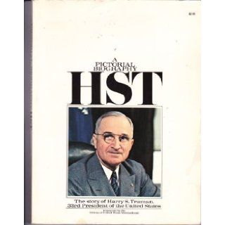 A Pictorial Biography HST (The Story of Harry S. Truman) David S Thomson 9780448022130 Books