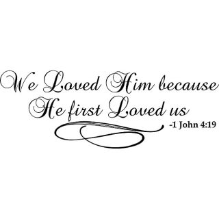 We Loved Him Because He First Loved Us Bible Verse Vinyl Wall Art Quote