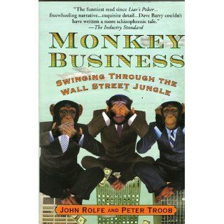 Monkey Business: Swinging Through the Wall Street Jungle: John Rolfe, Peter Troob: 9780446676953: Books