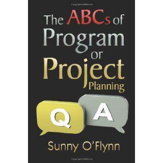 The ABCs of Program or Project Planning Sunny O'Flynn 9781625166487 Books