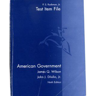 American Government: Test Item File, 9th Edition: James Q. Wilson, John J. Dilulio, P. S. Ruckman: 9780618299898: Books
