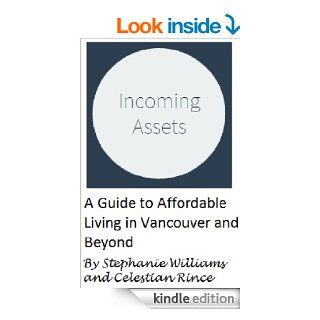 Incoming Assets: A Guide to Affordable Living in Vancouver and Beyond   Kindle edition by Stephanie Williams, Celestian Rince. Business & Money Kindle eBooks @ .