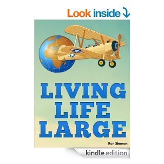 Living Life Large: Incredible Tricks For Luxury Travel, Cheap Airfare, Hotel Deals and Living Large On A Small Budget eBook: Silver Bullet, Ron Siemon: Kindle Store