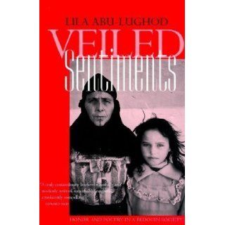 Veiled Sentiments: Honor and Poetry in a Bedouin Society, Updated Edition by Lila Abu Lughod published by University of California Press (2000): Books