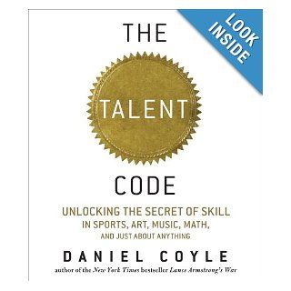 The Talent Code: Unlocking the Secret of Skill in Sports, Art, Music, Math, and Just About Anything: Daniel Coyle, John Farrell: 9781598878738: Books