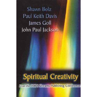 Spiritual Creativity Shawn Bolz, Paul Keith Davis and James Goll John Paul Jackson 9782901009818 Books