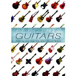 Electric Guitars: The Illustrated Encyclopedia: Tony Bacon, Dave Burrluck, Paul Day: 9781571452818: Books