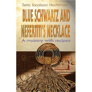 Blue Schwartz and Nefertiti's Necklace: A Mystery with Recipes: Betty Jacobson Hechtman: 9780976812630:  Children's Books