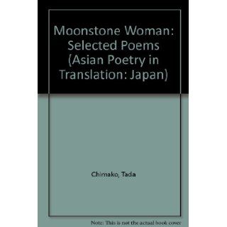 Moonstone Woman: Selected Poems of Tada Chimako (Asian Poetry in Translation: Japan): Ooka Makota: 9780942668223: Books