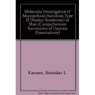 Molecular Investigation of Mucopolysaccharidosis Type II (Hunter Syndrome) in Man (Comprehensive Summaries of Uppsala Dissertations) Stanislav L. Karsten 9789155447465 Books