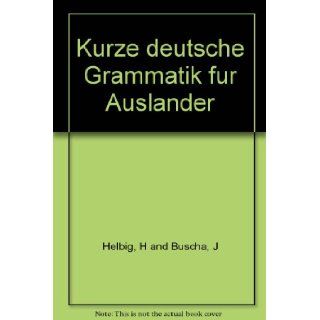 Kurze deutsche Grammatik fur Auslander: H and Buscha, J Helbig: Books