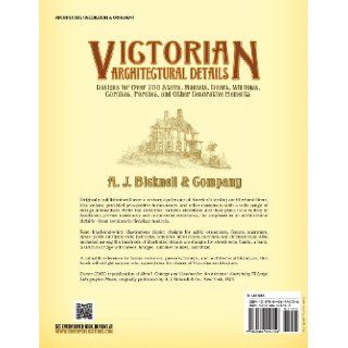 Victorian Architectural Details: Designs for Over 700 Stairs, Mantels, Doors, Windows, Cornices, Porches, and Other Decorative Elements (Dover Architecture): A. J. Bicknell & Co.: 9780486440156: Books