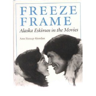Freeze Frame: Alaska Eskimos in the Movies: Ann Fienup Riordan: 9780295973975: Books