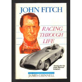 John Fitch Racing through Life, the Authorized Biography James Grinnell, Juan Manuel Fangio 9781870519212 Books